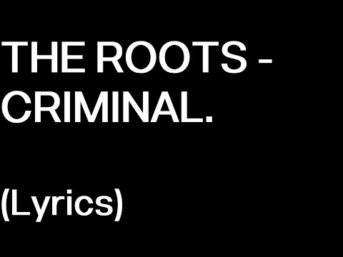 The Roots - Criminal (ft. Truck North, Saigon & Kevin Hanson) LYRICS