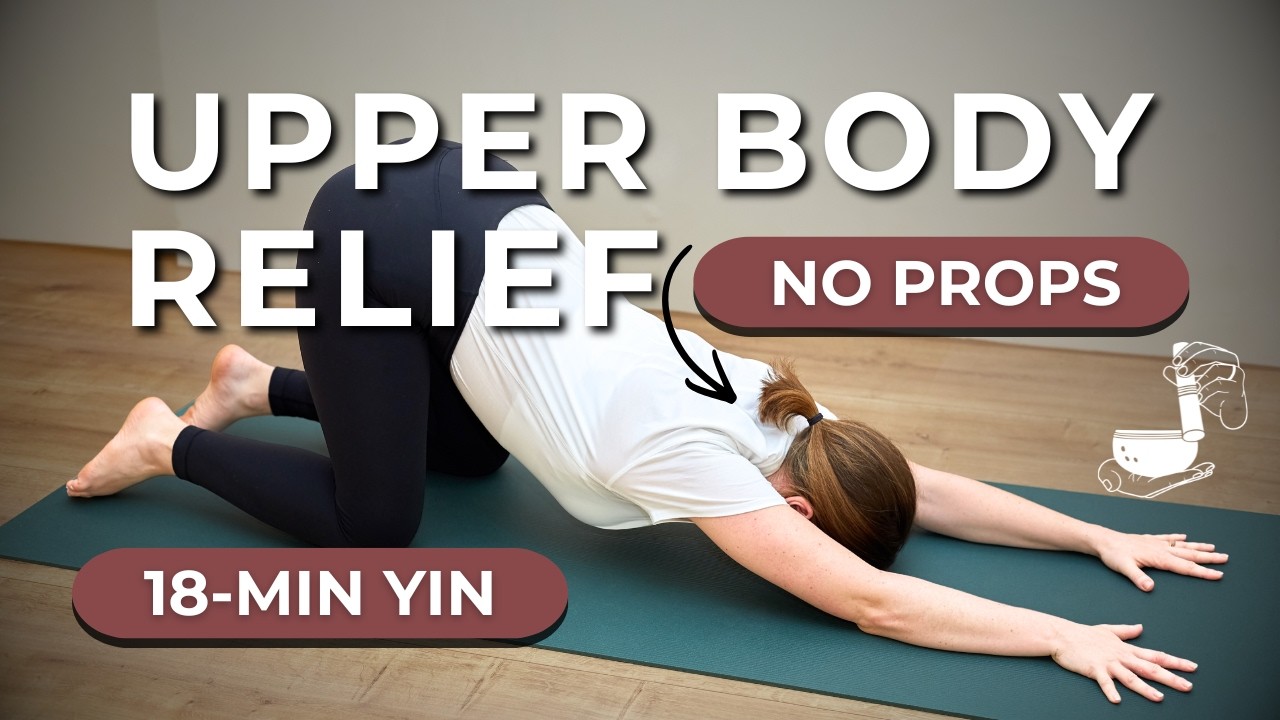 18-Min Yin Yoga Upper Body Melt — Yin Yoga class, 19 minutes