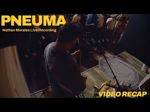 Live Recording // Nathan Morales // PNEUMA // RECAP