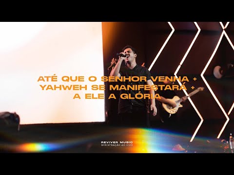 Até que o Senhor Venha+Yahweh se Manifestará+A Ele a Glória (Ministração AO VIVO) | REVIVER MUSIC