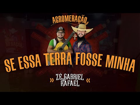 Zé Gabriel e Rafael - Se Essa Terra Fosse Minha (DVD Agromeração)