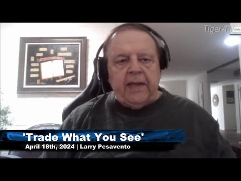 April 18th, Trade What You See with Larry Pesavento on TFNN - 2024