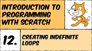 Scratch Lesson #12: Creating indefinite loops