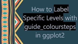 Download the video "How to Label Specific Levels with guide_coloursteps in ggplot2"