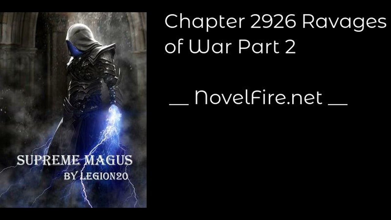 SUPREME MAGUS - CHAPTER 2926 RAVAGES OF WAR PART 2 Audiobook - NovelFire.net