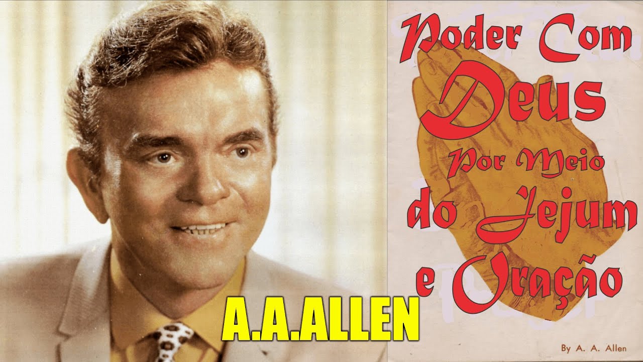 A.A.ALLEN - PODER COM DEUS POR MEIO DO JEJUM E ORAÇÃO - ÁUDIO LIVRO