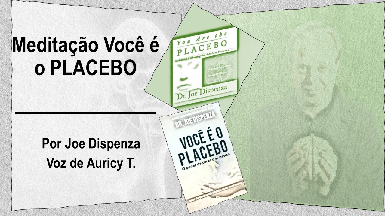 Meditação Você é o PLACEBO | Por Joe Dispenza | Voz de Auricy T.
