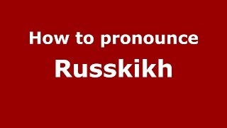 How to pronounce Russkikh