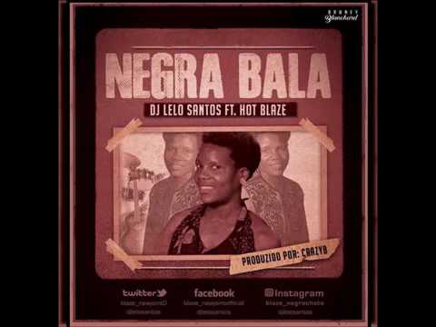 DJ Lelo Santos Feat  Hot Blaze - Negra Bala ( prod  by Crazyb )[AUDIO]