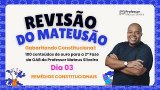 REVISÃO DO MATEUSÃO #03 Remédios Constitucionais: Acerte a Peça e Garanta o Direito Líquido e Certo!