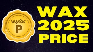 How Much Will 10,000 WAX Be Worth in 2025? | WAXP Price Prediction