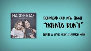 Maddie &amp; Tae: New Single, &quot;Friends Don&#39;t,&quot; OUT NOW!