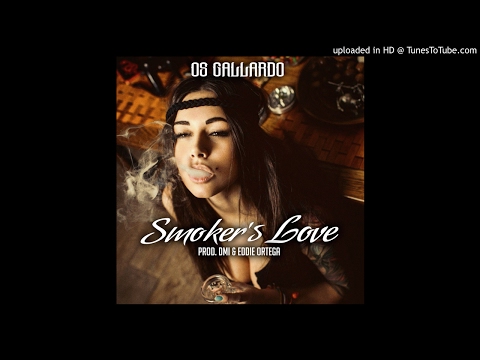 OS GALLARDO - SMOKERS LOVE PROD.DMI & EDDIE ORTEGA