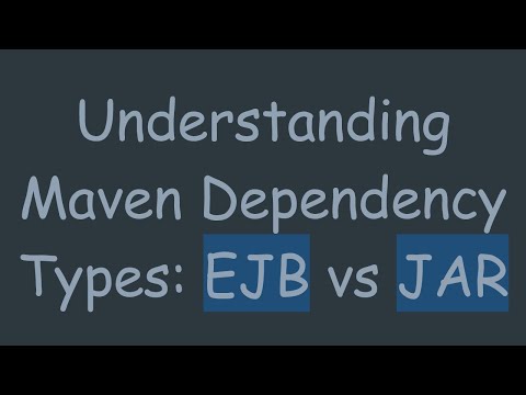 Understanding Maven Dependency Types: EJB vs JAR