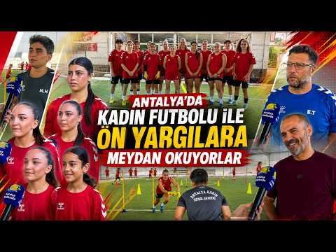 Antalya'da kadın futbolu ile ön yargılara meydan okuyorlar