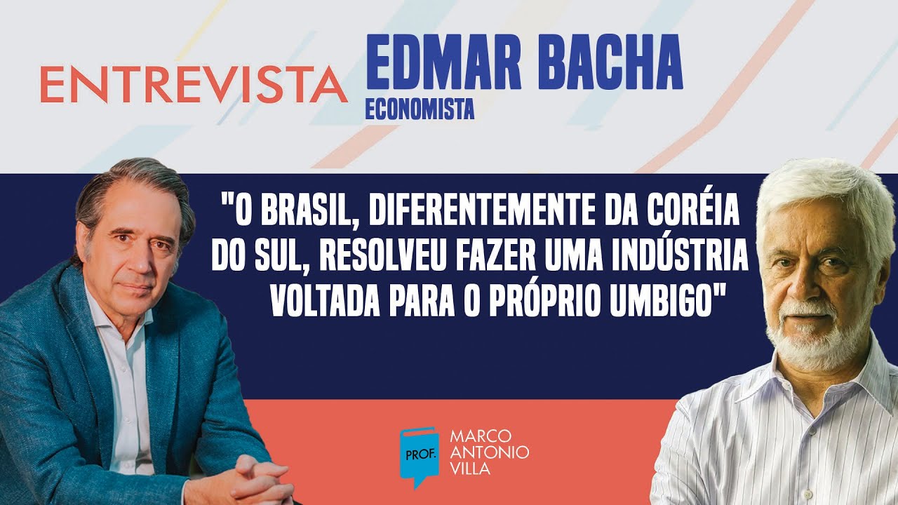 Edmar Bacha: "O Brasil, diferentemente da Coréia do Sul, resolveu fazer uma indústria