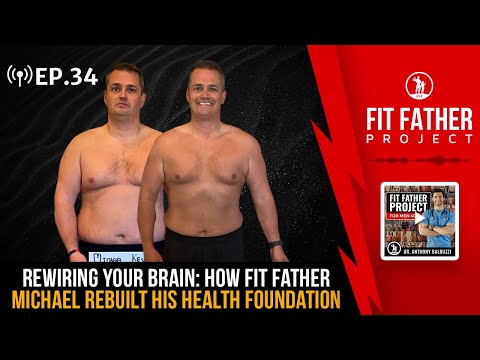 FFP Podcast Ep. 34 - Rewiring Your Brain: How Fit Father Michael Rebuilt His Health Foundation