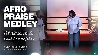 Holy Ghost, I’m So Glad You Are Here • Afro Praise Medley w/ Gabrielle Danso &amp; AMBSSDRS @KACNETWORK 