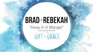 Brad & Rebekah - "Away In A Manger / Come And Worship" (Official Audio)