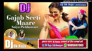 Gajab Seeti Maare Saiya Pichaware Dj Dk Raja Laxma