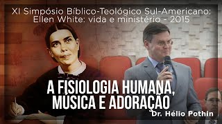 Ellen G. White e a Fisiologia Humana: Música e Adoração – Dr. Hélio Pothin (Centro White TV)