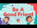 Be A Good Friend Fun Heartwarming Song About Friendship For Kids