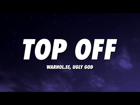 Warhol.SS & Ugly God - Top Off (Lyrics)