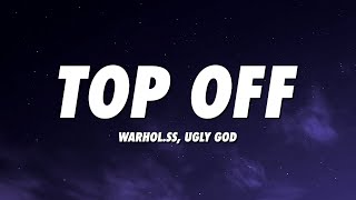 Warhol.SS &amp; Ugly God - Top Off (Lyrics)