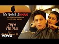 Tere Naina Audio My Name Is Khan Shah Rukh Khan Kajol Shafqat Amanat Ali