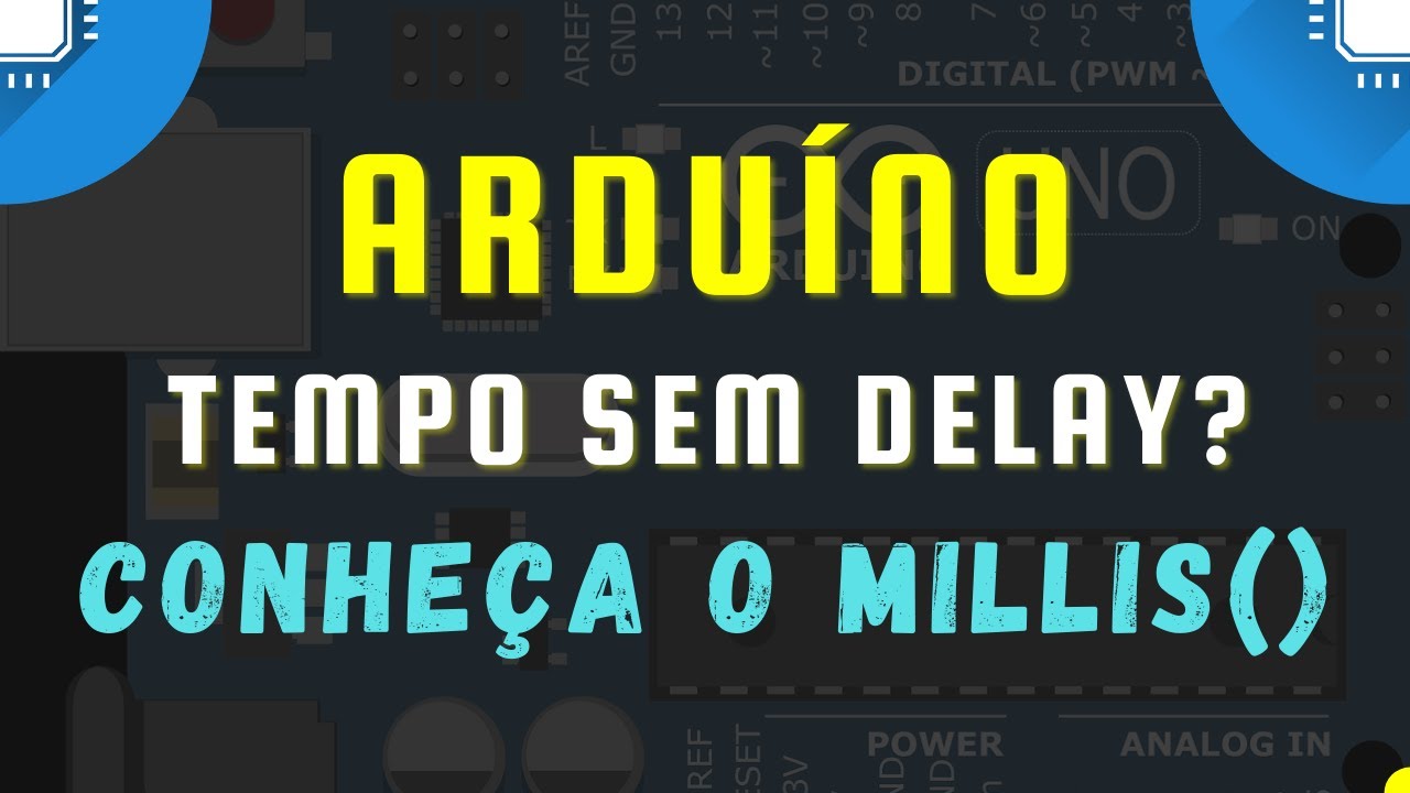 ARDUÍNO: TEMPO SEM DELAY? CONHEÇA O MILLIS!