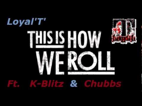Loyal'T' x K-Blitz x Chubbs - How we Roll [Team F.B.G.M]