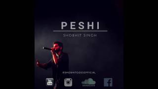 Peshi | Shobhit Singh | Official (Music Track) | New Song 2017
