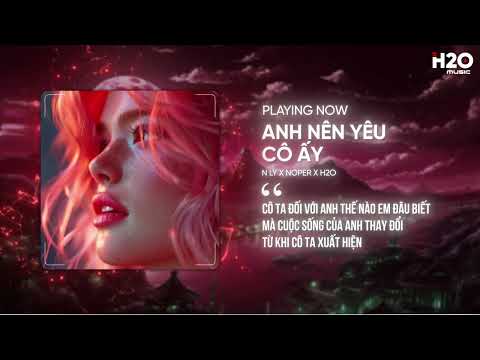 ANH NÊN YÊU CÔ ẤY REMIX - N LY X NOPER X H2O | HOUSE LAK 2024