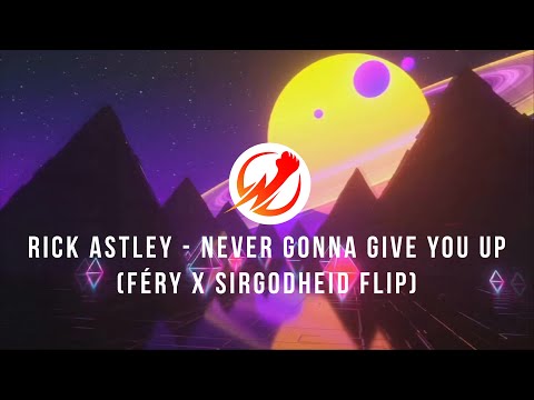 Rick Astley - Never Gonna Give You Up (Féry x Sirgodheid Flip)