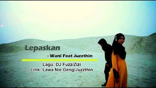 Download lagu Wani Feat. Juzzthin - Lepaskan ( Karaoke Video) mp3