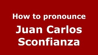How to pronounce Juan Carlos Sconfianza