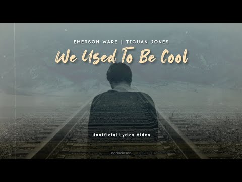 WE USED TO BE COOL - EMERSON WARE & TIGUAN JONES (LYRICS)