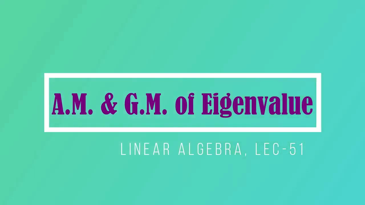 Lec - 51 Algebraic Multiplicity Geometric Multiplicity | CSIR UGC NET | IIT JAM | GATE | DU | TIFR