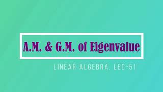 Lec - 51 Algebraic Multiplicity Geometric Multiplicity | CSIR UGC NET | IIT JAM | GATE | DU | TIFR