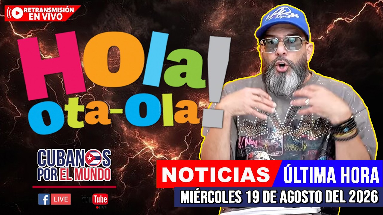 Alex Otaola en vivo, noticias de Cuba - Hola! Ota-Ola (mié. 19 de agosto del 2026) [RETRANSMISIÓN]
