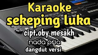 Download lagu Karaoke sekeping luka cipt.oby mesakh nada pria cover mp3 Download lagu Karaoke sekeping luka cipt.oby mesakh nada pria cover mp3