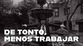 DE TONTO, MENOS TRABAJAR