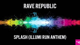 Rave Republic - Splash (Illumi Run Anthem)