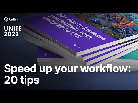 20 Tips to speed up your workflow with Unity | Unite 2022