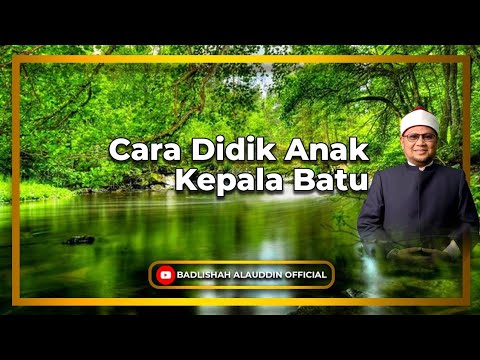 'Cara Didik Anak Kepala Batu' - Dato' Badli Shah Alauddin