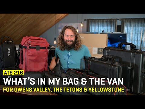 Approaching The Scene 216: What’s In My Bag & The Van for Owens Valley, The Tetons & Yellowstone