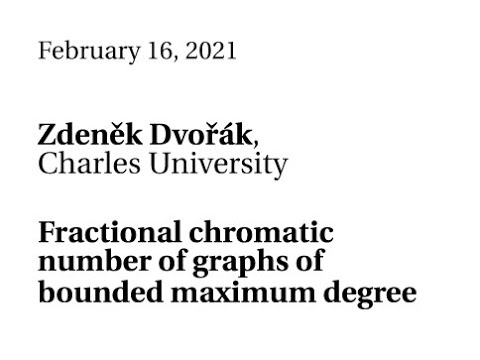 02/16/21 - Zdeněk Dvořák - Fractional chromatic number of graphs of bounded maximum degree