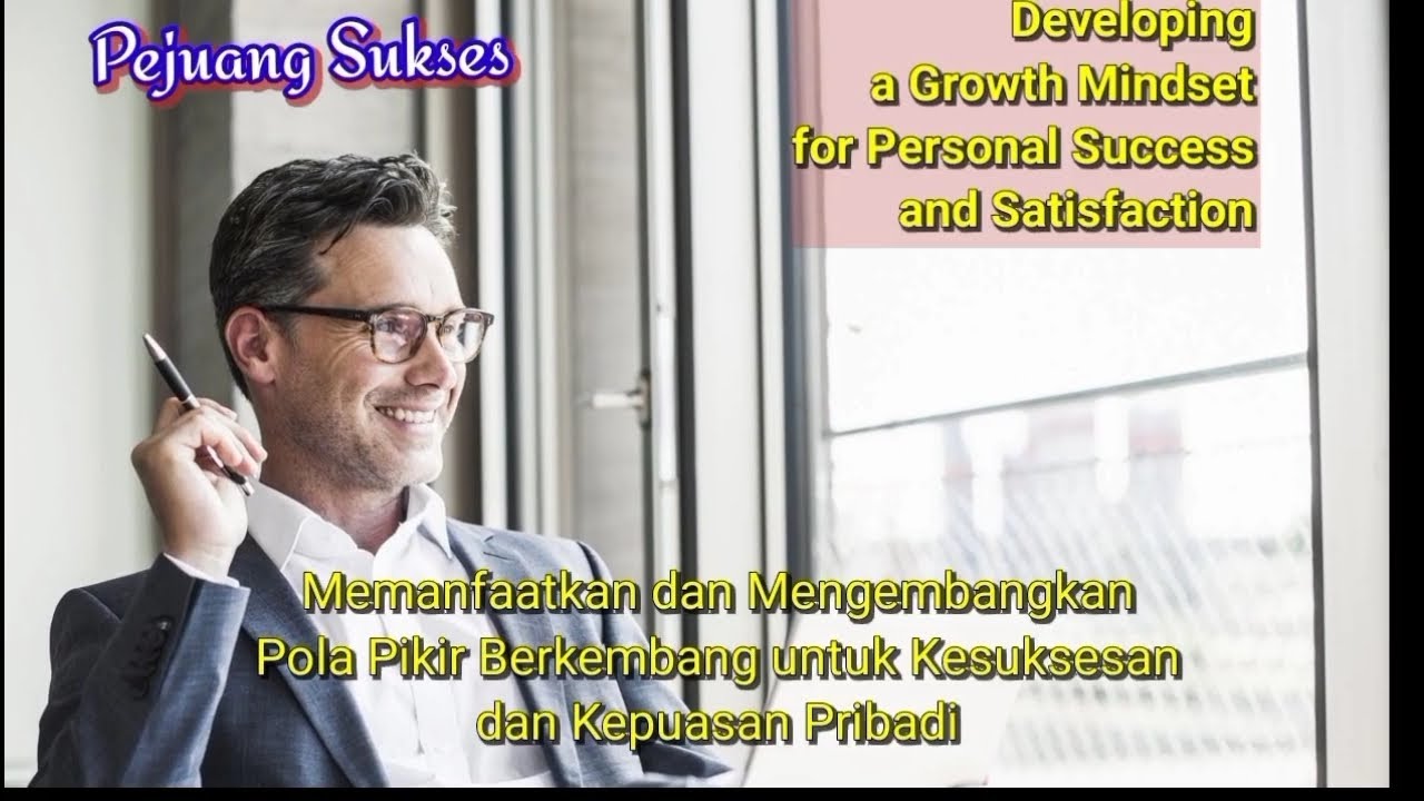 Manfaat dan Tips Cara Mengembangkan Pola Pikir Berkembang untuk Kesuksesan dan Kepuasan Pribadi