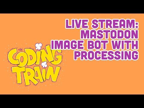 ライブストリーム #155マストドン画像ボットと処理 (Live Stream #155: Mastodon Image Bot with Processing)