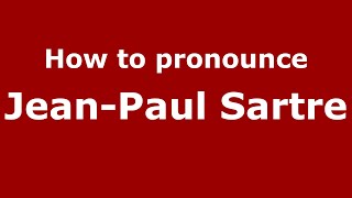 How to pronounce Jean-Paul Sartre